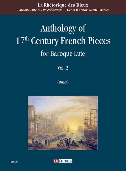 Anthology Of 17th Century French Pieces For Baroque Lute, Vol. 2 / edited by Joel Dugot.