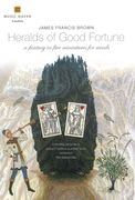 Heralds Of Good Fortune : A Fantasy In Five Miniatures For Winds.