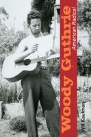 Woody Guthrie : American Radical.