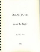 Upon The Water : For Chamber Choir With Viola, Cello and Contrabass.