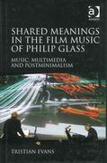Shared Meanings In The Film Music Of Philip Glass : Music, Multimedia and Postminimalism.