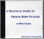 Practical Guide To French Horn Playing : Double CD Set / Narrated by Milan Yancich.