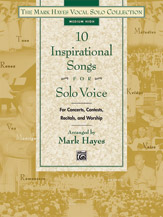 10 Inspirational Songs For Solo Voice : Medium High / arranged by Mark Hayes.