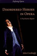 Disordered Heroes In Opera : A Psychiatric Report.