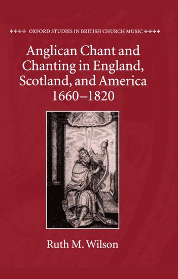 Anglican Chant and Chanting In England, Scotland, and America 1660 To 1820.