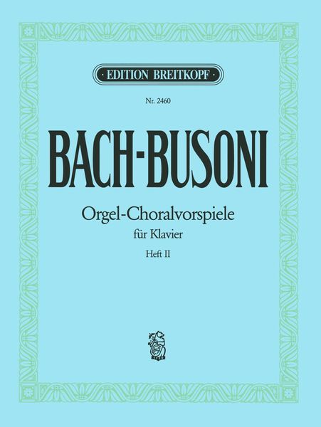 Chorale Preludes For Organ : arranged For Piano by Ferruccio Busoni - Vol. 2.