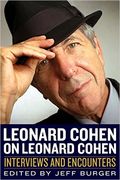 Leonard Cohen On Leonard Cohen : Interviews and Encounters / edited by Jeff Burger.