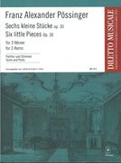 Sechs Kleine Stücke, Op. 30 : Für 3 Hörner / edited by Rudolf H. Führer.