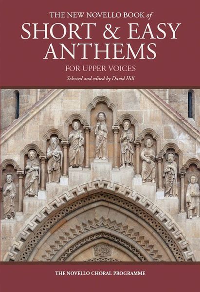 Novello Book of Short and Easy Anthems : For Upper Voices / Selected and edited by David Hill.