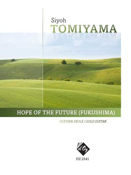 Hope of The Future (Fukushima), Op. 49 : For Solo Guitar.