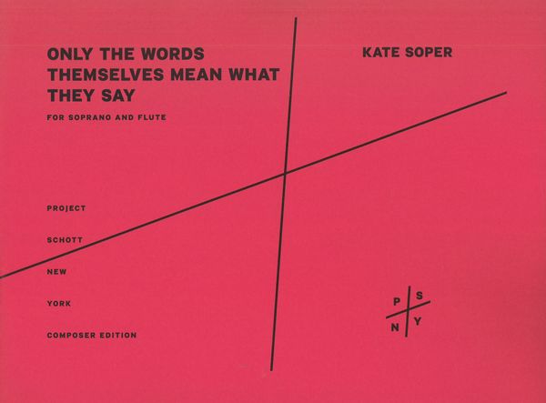 Only The Words Themselves Mean What They Say : For Soprano and Flute (2010-11).