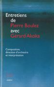 Entretiens De Pierre Boulez Avec Gerard Akoka.