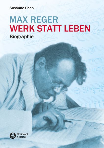 Max Reger : Werk Statt Leben - Biographie.