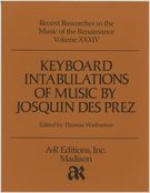 Keyboard Intabulations Of Music by Josquin Des Presz.