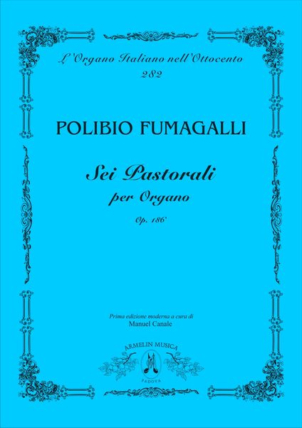 Sei Pastorali, Op. 186 : Per Organo / edited by Manuel Canale.