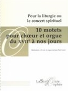 10 Motets Pour Orgue Et Choeur Du XVIIe A Nos Jours : Pour la Liturgie Ou le Concert Spirituel.