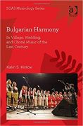 Bulgarian Harmony : In Village, Wedding, and Choral Music of The Last Century.