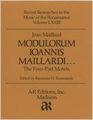 Modulorum Ioannis Maillardi : The Four-Part Motets.