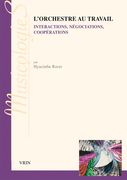 Orchestre Au Travail : Interprétations, Négociations, Coopérations.