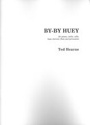 By-by Huey : For Piano, Violin, Cello, Bass Clarinet, Flute and Percussion.