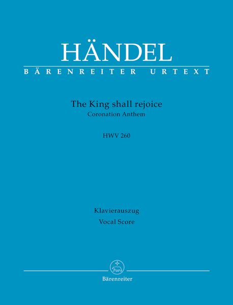 The King Shall Rejoice, HWV 260 : Coronation Anthem / edited by Stephan Blaut.