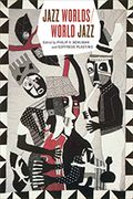 Jazz Worlds/World Jazz / edited by Philip V. Bohlman and Goffredo Plastino.
