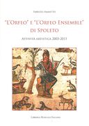 Orfeo et l'Orfeo Ensemble Di Spoleto : Attivita Artistica 2003-2015.