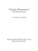 Cleanly Wantonness (Six Herrick Songs) : For Mixed Chorus A Cappella (1998).