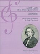 Niels Gade Et la Presse Parisienne (1817-1890) : le Musicien Romantique De l'Âge d'Or Danois.