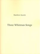 Three Whitman Songs : For Baritone and Piano.