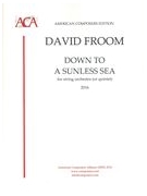Down To A Sunless Sea : A Rhapsody For String Orchestra (Or Quintet) (2016).