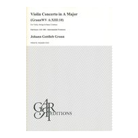 Violin Concerto In A Major (GraunWV A:XIII:10) : For Violin, Strings and Basso Continuo.