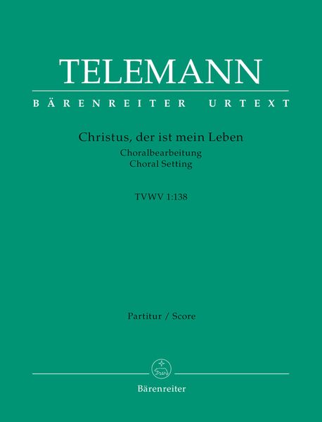 Christus, der Ist Mein Leben, TWV 1:138 : Choralbearbeitung / edited by Ute Poetzsch.