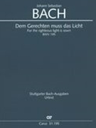 Dem Gerechten Muss Das Licht = For The Righteous Light Is Sown, BWV 195 / Ed. Uwe Wolf.