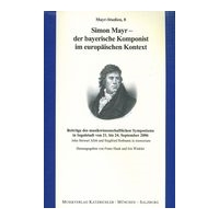 Simon Mayr : der Bayerische Komponist Im Europäischen Kontext / Ed. Frank Hauk & Iris Winkler.