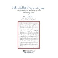 Milton Babbit's Vision and Prayer : An Introduction, Performer's Guide and Study Score.