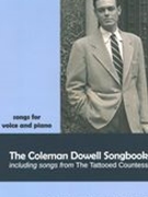 Coleman Dowell Songbook : Songs For Voice and Piano - Including Songs From The Tattooed Countess.