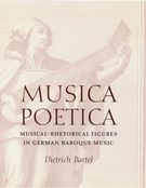 Musica Poetica : Musical-Rhetorical Figures In German Baroque Music.