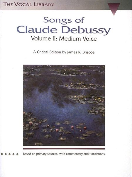 Songs Of Claude Debussy, Vol. II : Medium Voice / Critical Ed. By James R. Briscoe.
