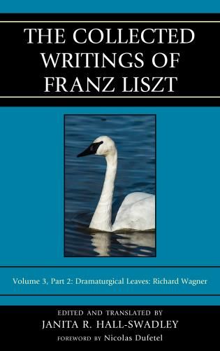 Collected Writings of Franz Liszt, Vol. 3, Part 2 / edited and translated by Janita R. Hall-Swadley.