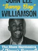 John Lee Sonny Boy Williamson : The Blues Harmonica of Chicago's Bronzeville.