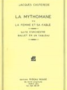 Mythomane Ou la Femme Et Sa Fable : Suite d'Orchestra Ballet En Un Tableau.
