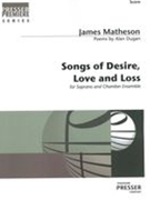 Songs of Desire, Love, and Loss : For Soprano and Chamber Ensemble (2004).