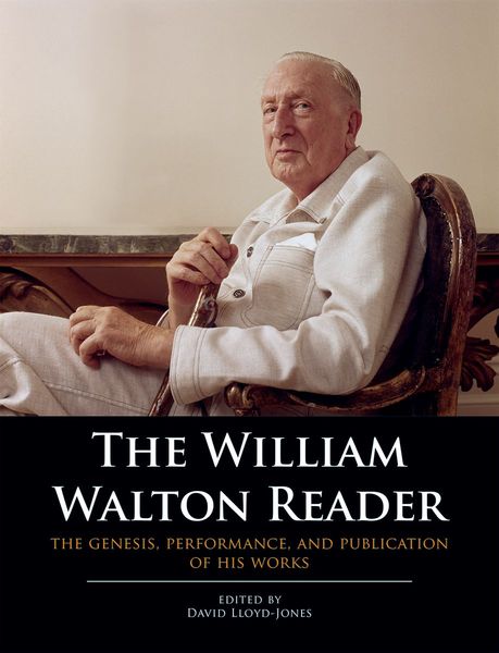 William Walton Reader : The Genesis, Performance & Publication of His Works / Ed. David Lloyd-Jones.