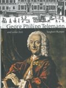 Georg Philipp Telemann und Seine Zeit.