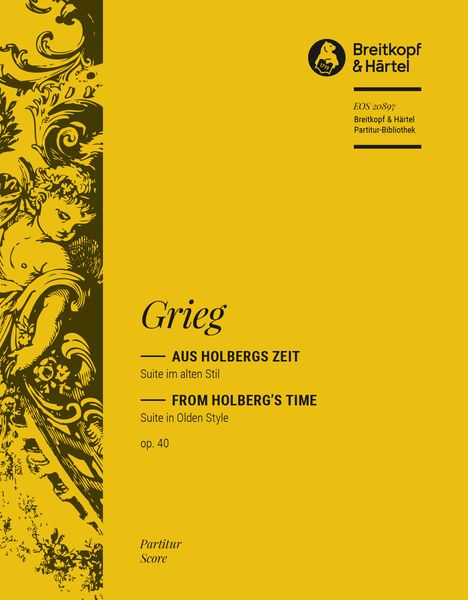 Aus Holbergs Zeit - Suite Im Alten Stil, Op. 40 : For Orchestra / edited by Richard Clarke.