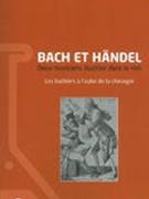 Bach Et Händel : Deux Musiciens Illustres Dans le Noir - Les Barbiers A l'Aube De la Chirugie.