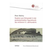 Studien Zum Stilwandel In der Protestantischen Figuralmusik Des Mittleren 17. Jahrhunderts.