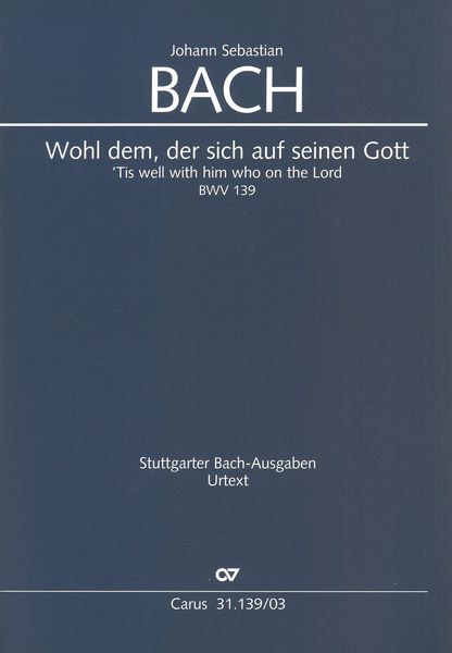 Wohl Dem, der Sich Auf Seinen Gott = 'Tis Well With Him Who On The Lord, BWV 139.