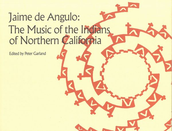 Jaime De Angulo : The Music of The Indians of Northern California / Ed. Peter Garland.
